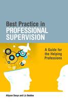 Best Practice in Professional Supervision: A Guide for the Helping Professions