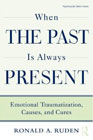 When the Past is Always Present: Emotional Traumatization, Causes and Cures