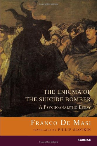The Enigma of the Suicide Bomber: A Psychoanalytic Essay