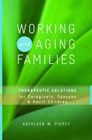 Working with Aging Families: Therapeutic Solutions for Caregivers, Spouses, and Adult Children