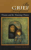 By Grief Transformed: Dreams and the Mourning Process