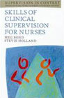 Skills of Clinical Supervision for Nurses: A Practical Guide for Supervisees, Clinical Supervisors and Managers