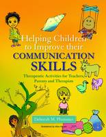 Helping Children to Improve Their Communication Skills: Therapeutic Activities for Teachers, Parents and Therapists