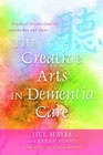 The Creative Arts in Dementia Care: Practical Person-centred Approaches and Ideas