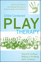 Child-Centered Play Therapy: A Practical Guide to Developing Therapeutic Relationships with Children