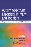 Autism Spectrum Disorders in Infants and Toddlers: Diagnosis, Assessment, and Treatment