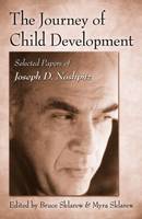 The Journey of Child Development: Selected Papers of Joseph D. Noshpitz