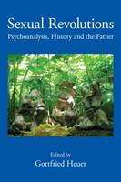 Sexual Revolutions: Psychoanalysis, History and the Father