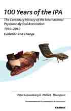 100 Years of the IPA: The Centenary History of the International Psychoanalytical Association 1910-2010: Evolution and Change