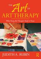 The Art of Art Therapy: What Every Art Therapist Needs to Know