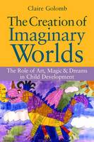 The Creation of Imaginary Worlds: The Role of Art, Magic and Dreams in Child Development