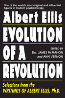 Albert Ellis: Evolution of a Revolution: Selections from the Writings of Albert Ellis, Ph.D.