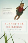 Suffer the Children: The Case Against Labeling and Medicating and an Effective Alternative