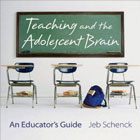 Teaching the Adolescent Brain: An Educators Guide