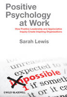 Positive Psychology at Work: How Positive Leadership and Appreciative Inquiry Create Inspiring Organizations