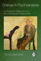 Change in Psychoanalysis: An Analyst's Reflections on the Therapeutic Relationship
