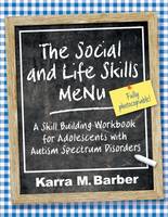 The Social and Life Skills Menu: A Skill Building Workbook for Adolescents with Autism Spectrum Disorders