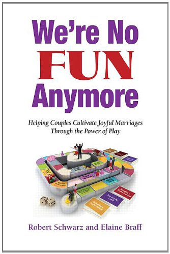 We're No Fun Any More: Helping Couples Cultivate Joyful Marriages Through the Power of Play