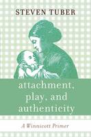 Attachment, Play, and Authenticity: A Winnicott Primer