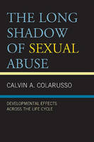 The Long Shadow of Sexual Abuse: Developmental Effects Across the Life Cycle