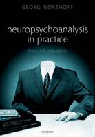 Neuropsychoanalysis in Practice: Brain, Self and Objects