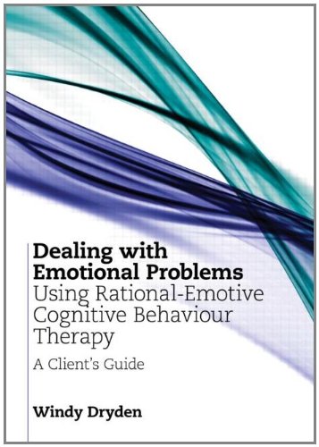 Dealing with Emotional Problems Using Rational-Emotive Cognitive Behaviour Therapy: A Client's Guide