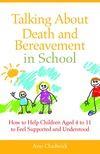 Talking About Death and Bereavement in School: How to Help Children Aged 4 to 11 to Feel Supported and Understood