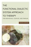 The Functional Dialectic System Approach to Therapy for Individuals, Couples, and Families