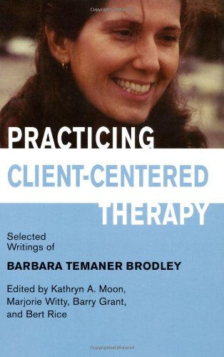 Practicing Client-Centered Therapy: Selected Writings of Barbara Temaner Brodley