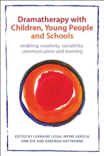 Dramatherapy with Children, Young People and Schools: Enabling Creativity, Sociability, Communication and Learning