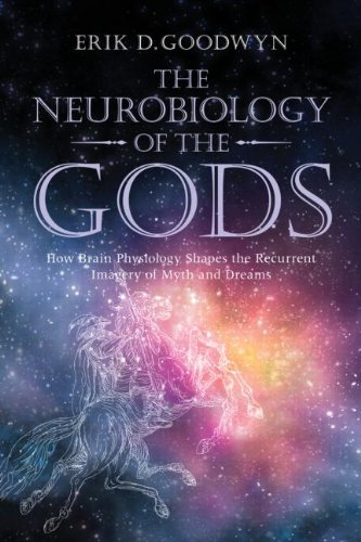 The Neurobiology of the Gods: How Brain Physiology Shapes the Recurrent Imagery of Myth and Dreams
