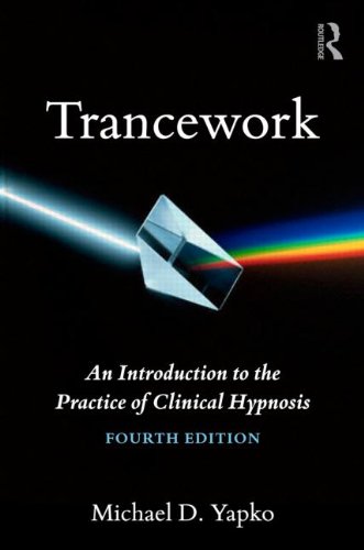 Trancework: An Introduction to the Practice of Clinical Hypnosis: Fourth Edition