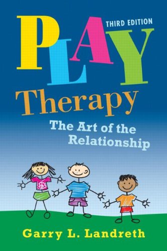Play Therapy: The Art of the Relationship: Third Edition