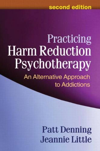 Practicing Harm Reduction Psychotherapy: An Alternative Approach to Addictions: Second Edition