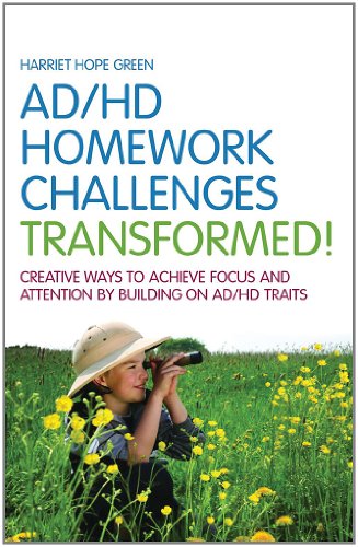 AD/HD Homework Challenges Transformed!: Creative Ways to Achieve Focus and Attention by Building on AD/HD Traits