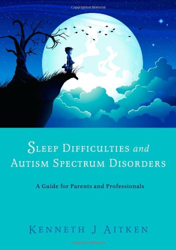 Sleep Difficulties and Autism Spectrum Disorders: A Guide for Parents and Professionals