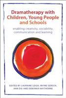 Dramatherapy with Children, Young People and Schools: Enabling Creativity, Sociability, Communication and Learning