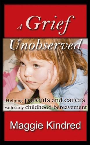 A Grief Unobserved: Helping Parents and Carers with Early Childhood Bereavement