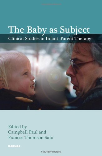 The Baby as Subject: Clinical Studies in Infant-Parent Therapy