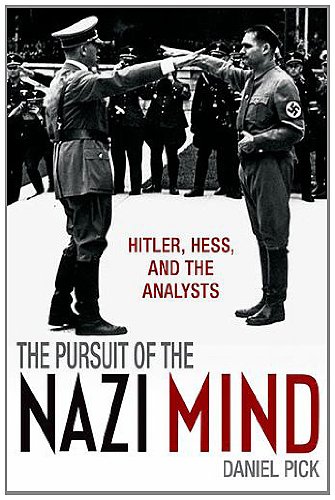 The Pursuit of the Nazi Mind: Hitler, Hess, and the Analysts