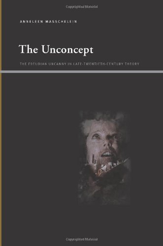 The Unconcept: The Freudian Uncanny in Late-Twentieth-Century Theory