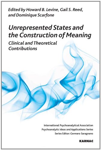 Unrepresented States and the Construction of Meaning: Clinical and Theoretical Contributions