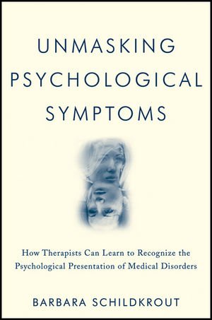 Unmasking Psychological Symptoms: How Therapists Can Learn to Recognize the Psychological Presentation of Medical Disorders