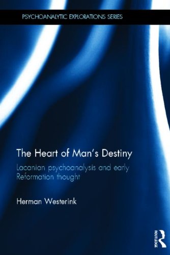 The Heart of Man's Destiny: Lacanian Psychoanalysis and Early Reformation Thought
