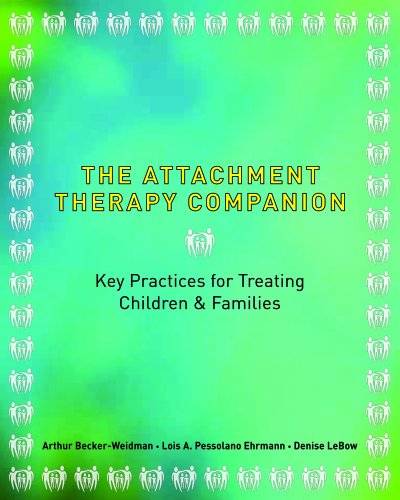 The Attachment Therapy Companion: Key Practices for Treating Children & Families
