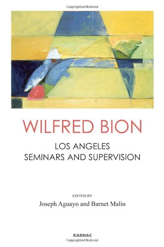 Wilfred Bion: Los Angeles Seminars and Supervision