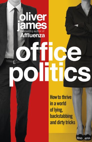 Office Politics: How to Thrive in a World of Lying, Backstabbing and Dirty Tricks