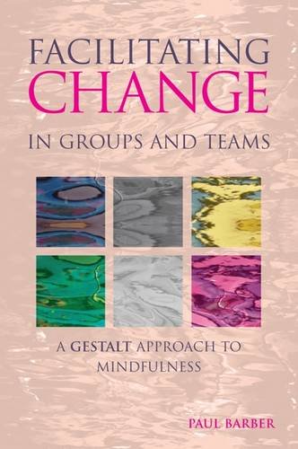 Facilitating Change in Groups and Teams: A Gestalt Approach to Mindfulness