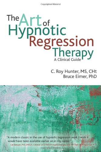 The Art of Hypnotic Regression Therapy: A clinical guide