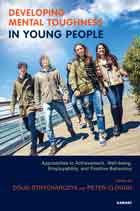 Developing Mental Toughness in Young People: Approaches to Achievement, Well-being, Employability, and Positive Behaviour